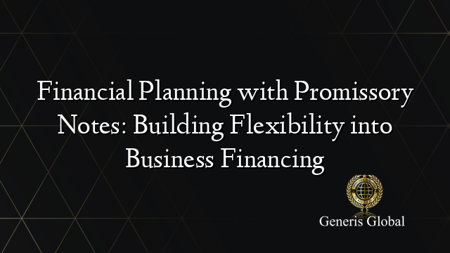 Financial Planning with Promissory Notes: Building Flexibility into Business Financing