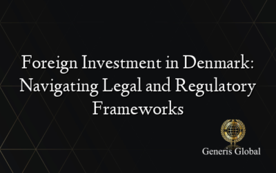 Foreign Investment in Denmark: Navigating Legal and Regulatory Frameworks