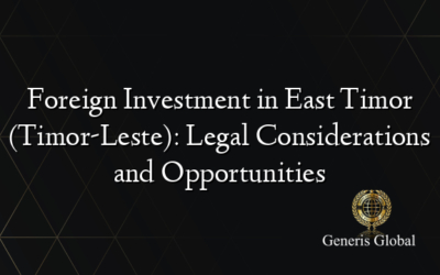 Foreign Investment in East Timor (Timor-Leste): Legal Considerations and Opportunities