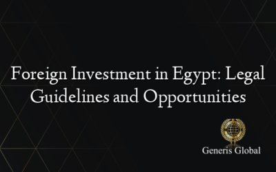 Foreign Investment in Egypt: Legal Guidelines and Opportunities