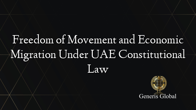 Freedom of Movement and Economic Migration Under UAE Constitutional Law