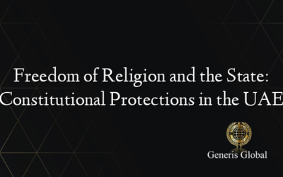 Freedom of Religion and the State: Constitutional Protections in the UAE