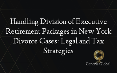 Handling Division of Executive Retirement Packages in New York Divorce Cases: Legal and Tax Strategies