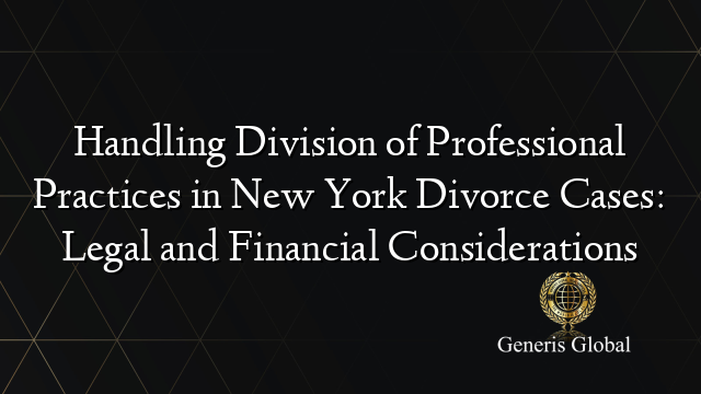 Handling Division of Professional Practices in New York Divorce Cases: Legal and Financial Considerations