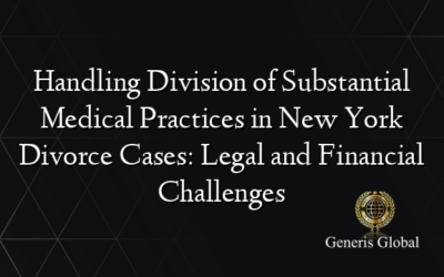 Handling Division of Substantial Medical Practices in New York Divorce Cases: Legal and Financial Challenges