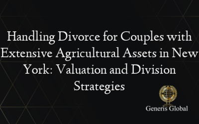 Handling Divorce for Couples with Extensive Agricultural Assets in New York: Valuation and Division Strategies