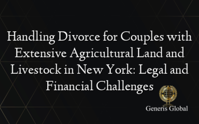 Handling Divorce for Couples with Extensive Agricultural Land and Livestock in New York: Legal and Financial Challenges