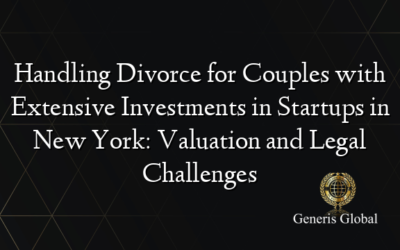 Handling Divorce for Couples with Extensive Investments in Startups in New York: Valuation and Legal Challenges