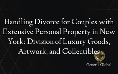 Handling Divorce for Couples with Extensive Personal Property in New York: Division of Luxury Goods, Artwork, and Collectibles