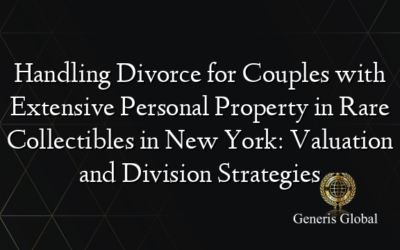 Handling Divorce for Couples with Extensive Personal Property in Rare Collectibles in New York: Valuation and Division Strategies