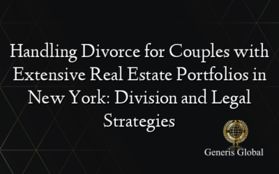 Handling Divorce for Couples with Extensive Real Estate Portfolios in New York: Division and Legal Strategies