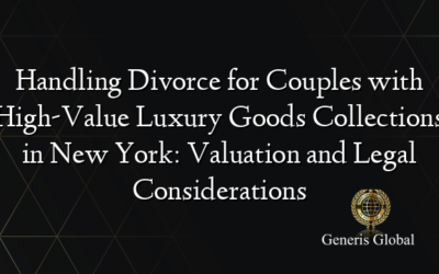 Handling Divorce for Couples with High-Value Luxury Goods Collections in New York: Valuation and Legal Considerations