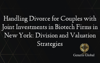 Handling Divorce for Couples with Joint Investments in Biotech Firms in New York: Division and Valuation Strategies