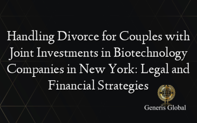 Handling Divorce for Couples with Joint Investments in Biotechnology Companies in New York: Legal and Financial Strategies