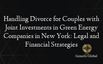 Handling Divorce for Couples with Joint Investments in Green Energy Companies in New York: Legal and Financial Strategies