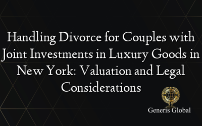 Handling Divorce for Couples with Joint Investments in Luxury Goods in New York: Valuation and Legal Considerations