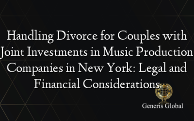 Handling Divorce for Couples with Joint Investments in Music Production Companies in New York: Legal and Financial Considerations