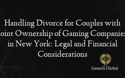 Handling Divorce for Couples with Joint Ownership of Gaming Companies in New York: Legal and Financial Considerations