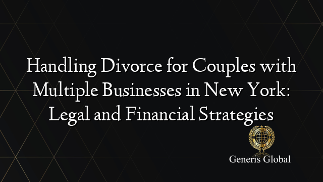 Handling Divorce for Couples with Multiple Businesses in New York ...