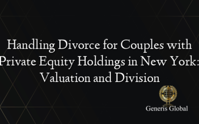 Handling Divorce for Couples with Private Equity Holdings in New York: Valuation and Division