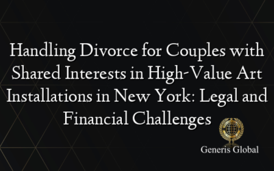 Handling Divorce for Couples with Shared Interests in High-Value Art Installations in New York: Legal and Financial Challenges