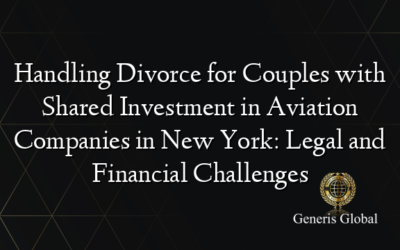 Handling Divorce for Couples with Shared Investment in Aviation Companies in New York: Legal and Financial Challenges