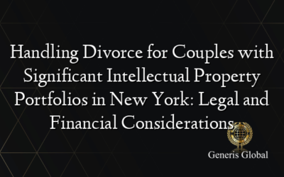 Handling Divorce for Couples with Significant Intellectual Property Portfolios in New York: Legal and Financial Considerations