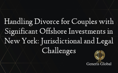 Handling Divorce for Couples with Significant Offshore Investments in New York: Jurisdictional and Legal Challenges