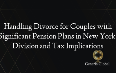 Handling Divorce for Couples with Significant Pension Plans in New York: Division and Tax Implications