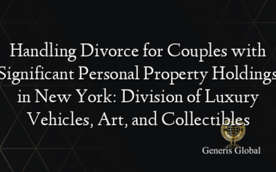 Handling Divorce for Couples with Significant Personal Property Holdings in New York: Division of Luxury Vehicles, Art, and Collectibles