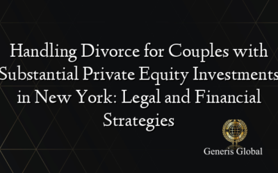 Handling Divorce for Couples with Substantial Private Equity Investments in New York: Legal and Financial Strategies