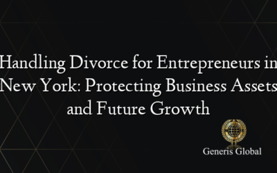 Handling Divorce for Entrepreneurs in New York: Protecting Business Assets and Future Growth