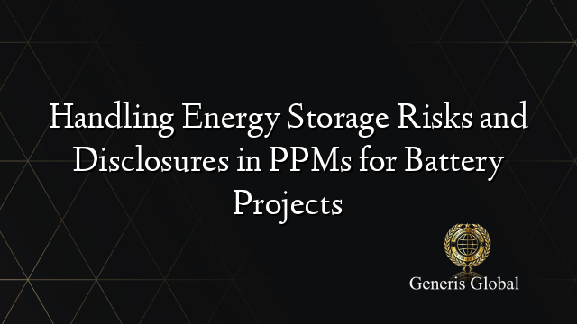 Handling Energy Storage Risks and Disclosures in PPMs for Battery Projects