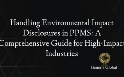 Handling Environmental Impact Disclosures in PPMS: A Comprehensive Guide for High-Impact Industries