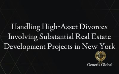 Handling High-Asset Divorces Involving Substantial Real Estate Development Projects in New York