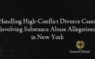 Handling High-Conflict Divorce Cases Involving Substance Abuse Allegations in New York