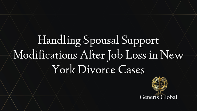 Handling Spousal Support Modifications After Job Loss in New York Divorce Cases