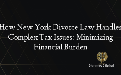 How New York Divorce Law Handles Complex Tax Issues: Minimizing Financial Burden