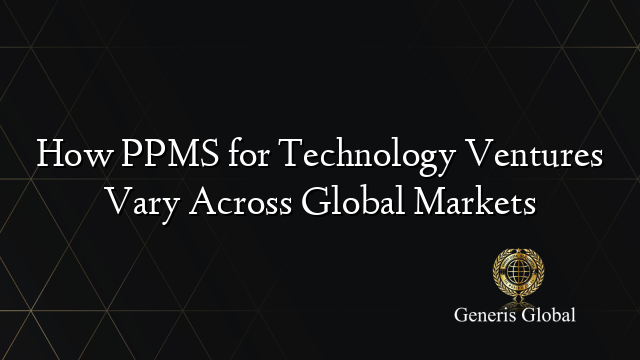 How PPMS for Technology Ventures Vary Across Global Markets