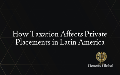 How Taxation Affects Private Placements in Latin America