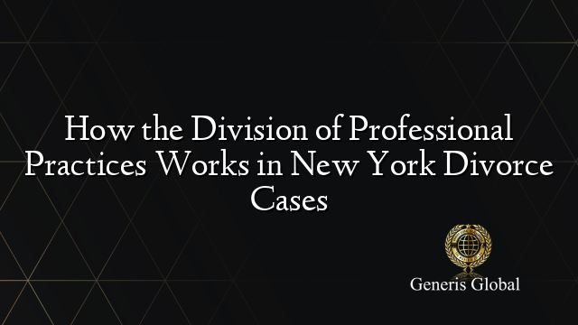 How the Division of Professional Practices Works in New York Divorce Cases