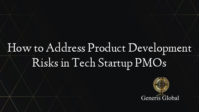 How to Address Product Development Risks in Tech Startup PMOs