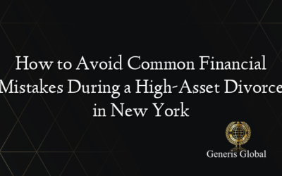 How to Avoid Common Financial Mistakes During a High-Asset Divorce in New York