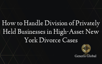 How to Handle Division of Privately Held Businesses in High-Asset New York Divorce Cases