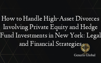 How to Handle High-Asset Divorces Involving Private Equity and Hedge Fund Investments in New York: Legal and Financial Strategies