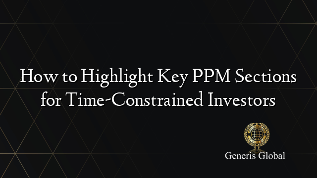 How to Highlight Key PPM Sections for Time-Constrained Investors