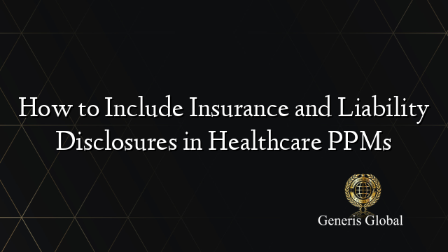 How to Include Insurance and Liability Disclosures in Healthcare PPMs