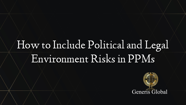 How to Include Political and Legal Environment Risks in PPMs