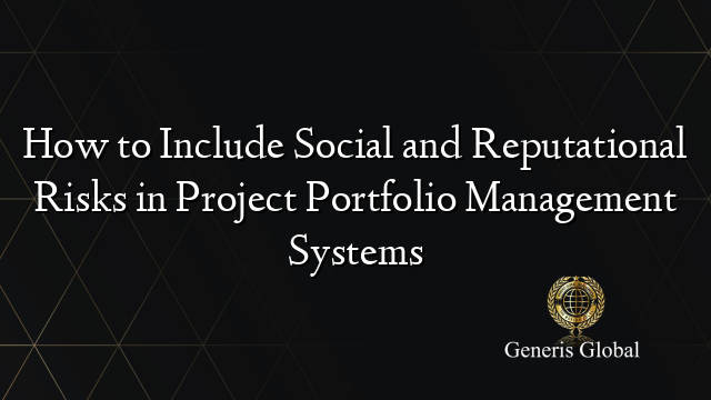 How to Include Social and Reputational Risks in Project Portfolio Management Systems