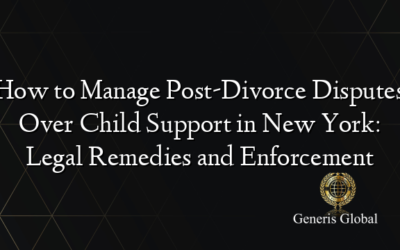 How to Manage Post-Divorce Disputes Over Child Support in New York: Legal Remedies and Enforcement